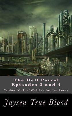 The Hell Patrol Episodes 3 and 4: Widow Maker/ Waiting for Darkness by Jaysen True Blood