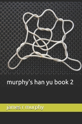 murphy's han yu book 2 by James R. Murphy