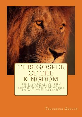 This Gospel of the Kingdom by Frederick Osborn