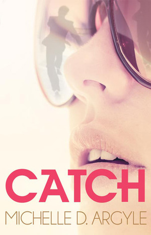Catch by Michelle D. Argyle