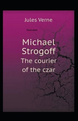 Michael Strogoff the Courier of the Czar Illustrated by Jules Verne