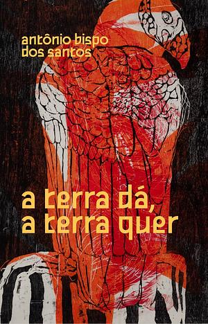 A terra dá, a terra quer by Antônio Bispo dos Santos