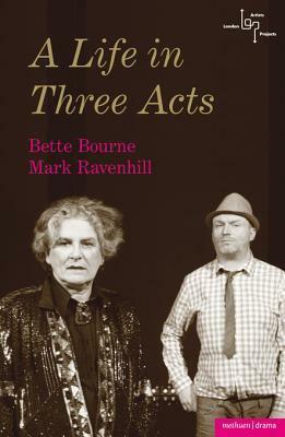 A Life in Three Acts by Mark Ravenhill, Bette Bourne