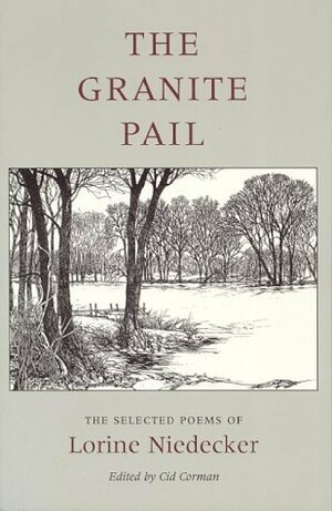 The Granite Pail: The Selected Poems by Cid Corman, Lorine Niedecker