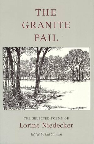 The Granite Pail: The Selected Poems by Lorine Niedecker, Cid Corman