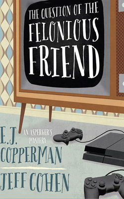 The Question of the Felonious Friend by Jeff B. Cohen, E.J. Copperman
