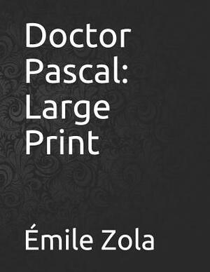 Doctor Pascal: Large Print by Émile Zola