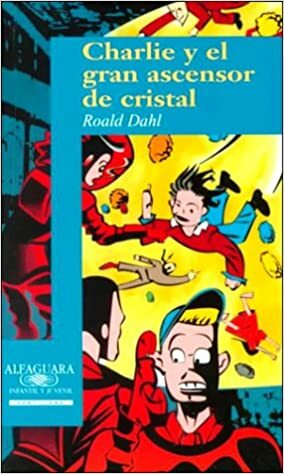 Charlie y el Gran Ascensor de Cristal by Roald Dahl