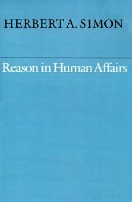 Reason in Human Affairs by Herbert A. Simon