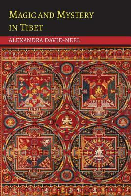 Magic and Mystery in Tibet by Alexandra David-Néel