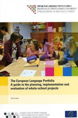 The European Language Portfolio: A Guide to the Planning, Implementation and Evaluation of Whole-School Projects by David Little