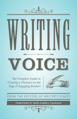 Writing Voice: The Complete Guide to Creating a Presence on the Page and Engaging Readers by Reed Farrel Coleman, Writer's Digest Books