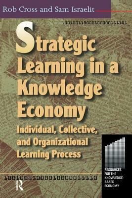 Strategic Learning in a Knowledge Economy by Robert L. Cross