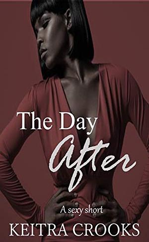 The Day After by Keitra Crooks