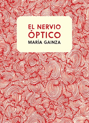 El nervio óptico by María Gainza