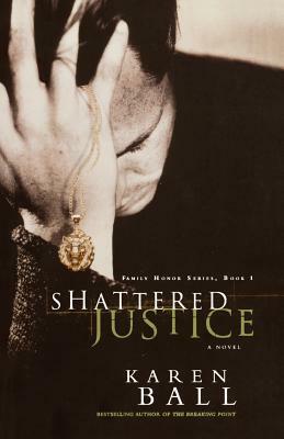 Shattered Justice by Karen Ball