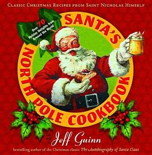 Santa's North Pole Cookbook: Classic Christmas Recipes from Saint Nicholas Himself by Jeff Guinn