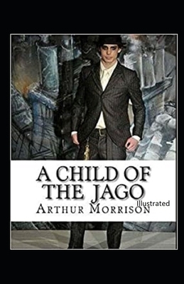 A Child of the Jago Illustrated by Arthur Morrison