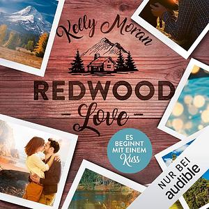 Redwood Love - Es beginnt mit einem Kuss by Kelly Moran