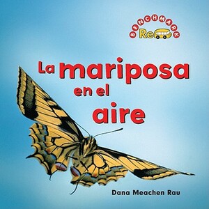 La Mariposa en el Aire = Butterfly in the Sky by Dana Meachen Rau