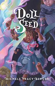 Doll Seed: Stories by Michele Tracy Berger