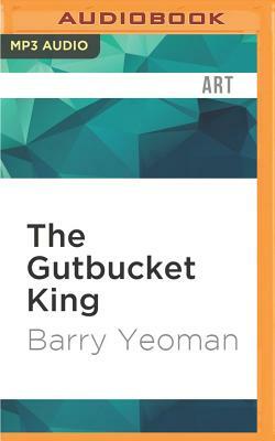The Gutbucket King by Barry Yeoman