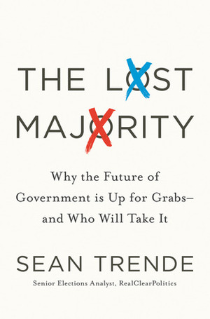 The Lost Majority: Why the Future of Government Is Up for Grabs - and Who Will Take It by Sean Trende