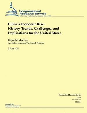 Chinas Economic Rise: History, Trends, Challenges, and Implications for the Uni by Wayne M. Morrison