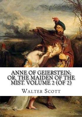 Anne of Geierstein; Or, The Maiden of the Mist. Volume 2 (of 2) by Walter Scott