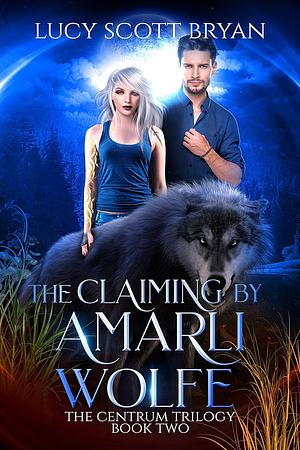 The Claiming by Amarli Wolfe by Lucy Scott Bryan