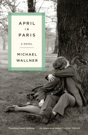 April in Paris: A Novel by John T. Cullen, Michael Wallner