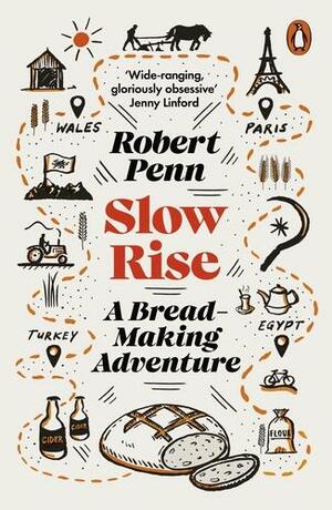 Slow Rise: A Bread-Making Adventure by Robert Penn