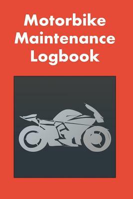 Motorbike Maintenance Logbook: Logbook for Motorcycle Owners to Keep Up with Maintenance and Motorcycle Checks - Gift for Motorcycle Owners & Motorbi by David Duffy