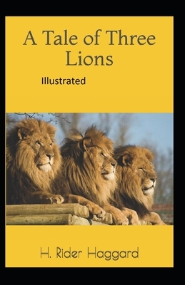 A Tale of Three Lions Illustrated by H. Rider Haggard