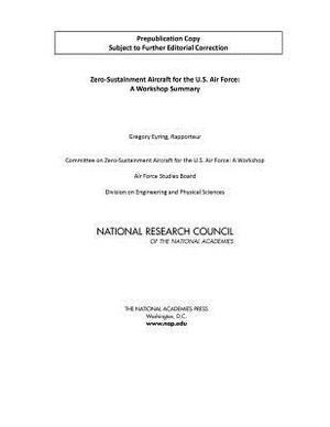 Zero-Sustainment Aircraft for the U.S. Air Force: A Workshop Summary by Air Force Studies Board, Division on Engineering and Physical Sci, National Research Council