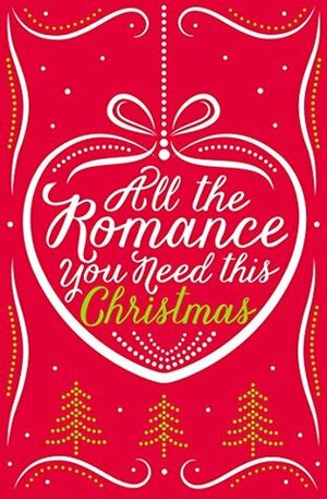 All the Romance You Need This Christmas: 5-Book Festive Collection by Sophie Pembroke, Michelle Betham, Romy Sommer, Georgia Hill, Lynn Marie Hulsman