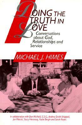 Doing the Truth in Love: Conversations about God, Relationships and Service by Jan Pilarski, Don McNeill, Michael J. Himes