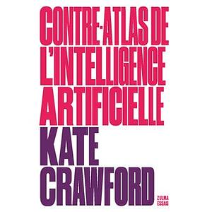 Contre-atlas de l'intelligence artificielle: les coûts politiques, sociaux et environnementaux de l'IA by Kate Crawford