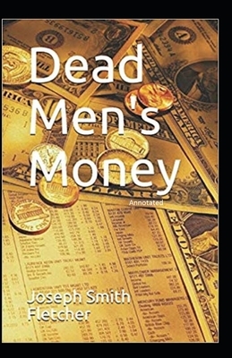 Dead Men's Money Annotated by Joseph Smith Fletcher