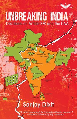 Unbreaking India: Decisions on Article 370 and the CAA by Sanjay Dixit, Sanjay Dixit