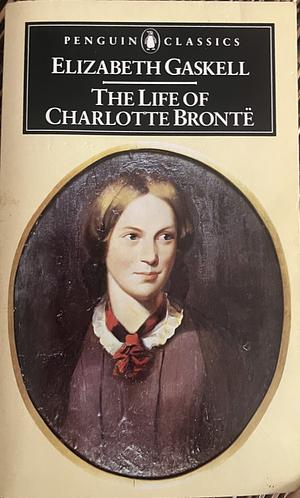 The Life of Charlotte Brontë by Elizabeth Gaskell