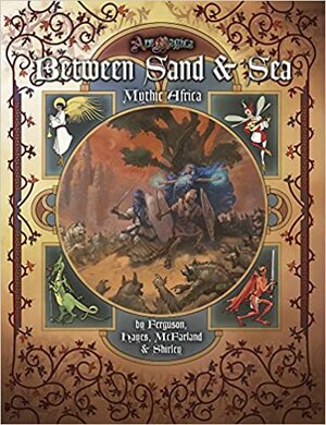 Ars Magica: Between Sand & Sea - Mythic Africa by David Chart, Timothy Ferguson, Ben McFarland, Mark Shirley, Lachie Hayes