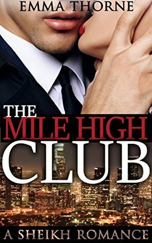 The Mile High Club: A Sheikh Romance by Emma Thorne