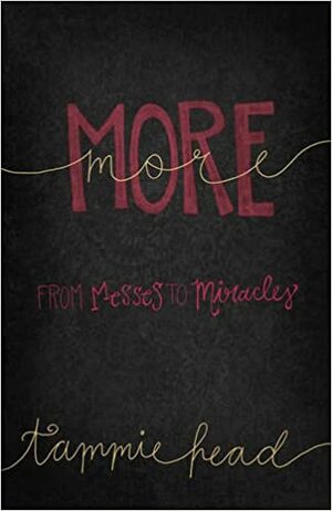 More: From Messes to Miracles by Tammie Head