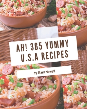 Ah! 365 Yummy U.S.A Recipes: Start a New Cooking Chapter with Yummy U.S.A Cookbook! by Mary Newell