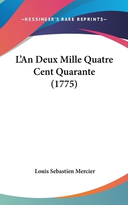 L'An Deux Mille Quatre Cent Quarante (1775) by Louis-Sebastien Mercier