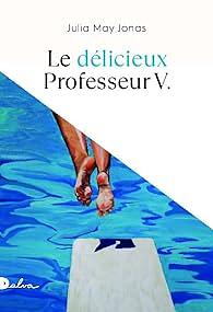 Le délicieux Professeur V. by Julia May Jonas