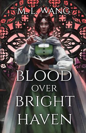 Blood Over Bright Haven by M.L. Wang