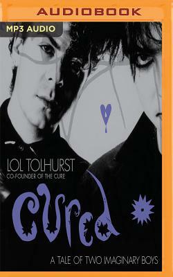 Cured: The Tale of Two Imaginary Boys by Lol Tolhurst