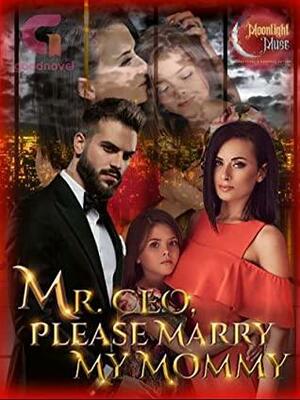 Mr. CEO, Please Marry My Mommy: Book 1 by Moonlight Muse